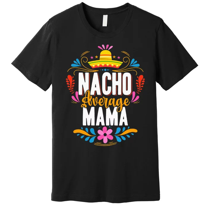 Nacho Average Mama Cinco De Mayo Mexican Matching Family Premium T-Shirt