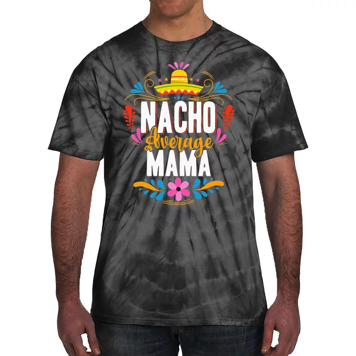 Nacho Average Mama Cinco De Mayo Mexican Matching Family Tie-Dye T-Shirt