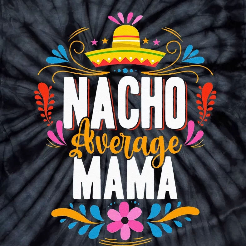 Nacho Average Mama Cinco De Mayo Mexican Matching Family Tie-Dye T-Shirt