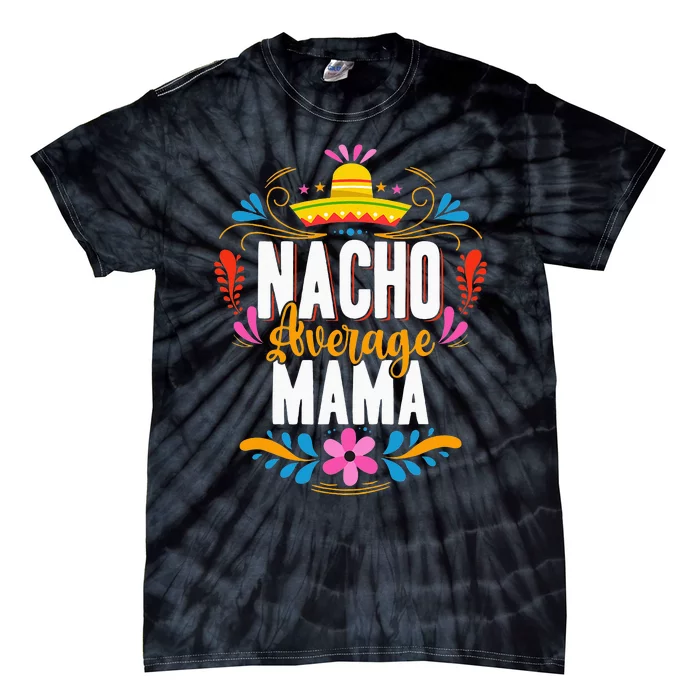 Nacho Average Mama Cinco De Mayo Mexican Matching Family Tie-Dye T-Shirt