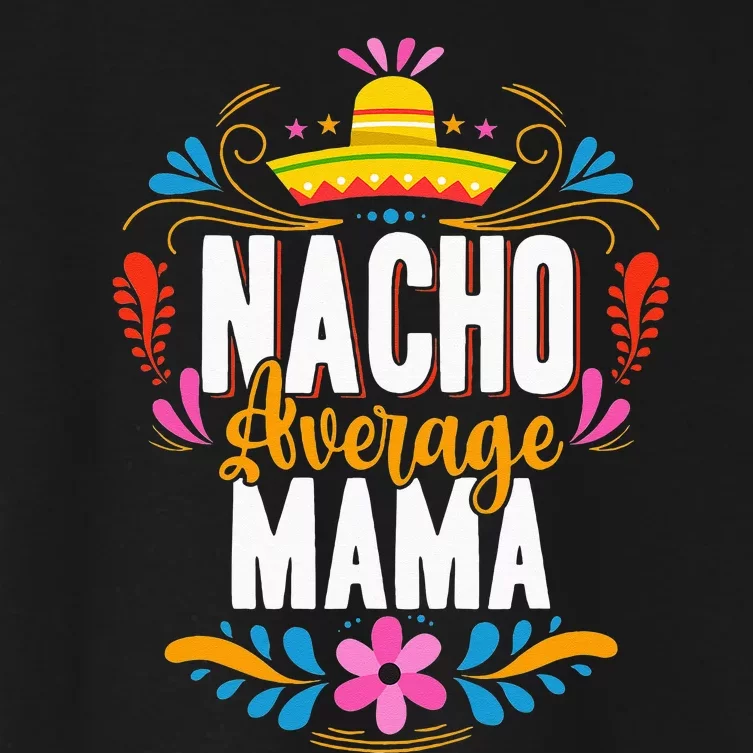 Nacho Average Mama Cinco De Mayo Mexican Matching Family Women's Crop Top Tee