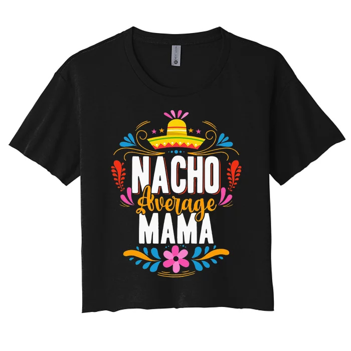 Nacho Average Mama Cinco De Mayo Mexican Matching Family Women's Crop Top Tee