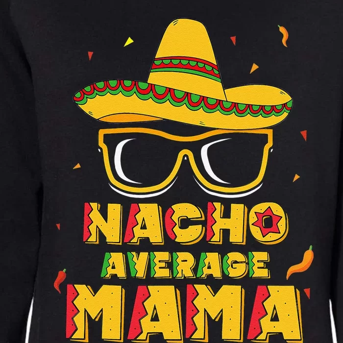 Nacho Average Mama Mom Cinco De Mayo Women Gift Mommy Womens California Wash Sweatshirt