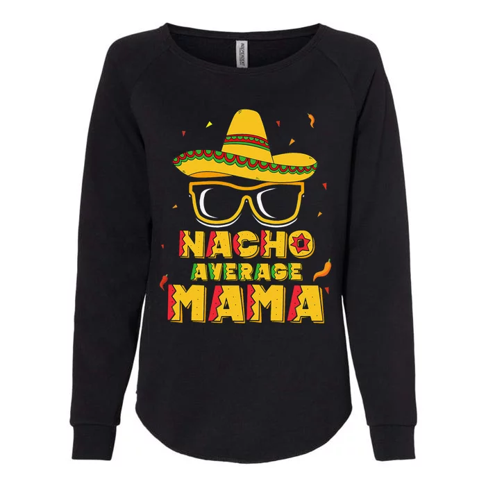 Nacho Average Mama Mom Cinco De Mayo Women Gift Mommy Womens California Wash Sweatshirt