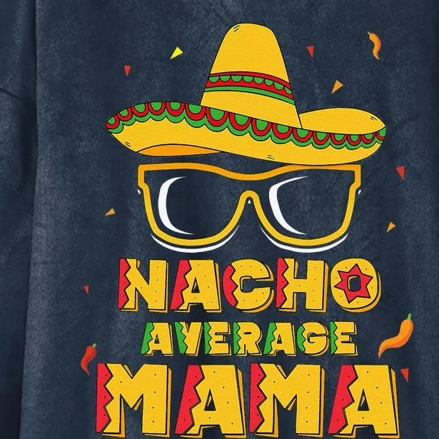 Nacho Average Mama Mom Cinco De Mayo Women Gift Mommy Hooded Wearable Blanket