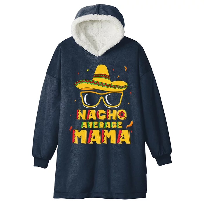 Nacho Average Mama Mom Cinco De Mayo Women Gift Mommy Hooded Wearable Blanket