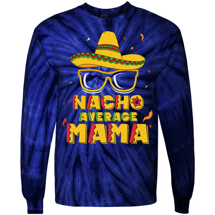 Nacho Average Mama Mom Cinco De Mayo Women Gift Mommy Tie-Dye Long Sleeve Shirt