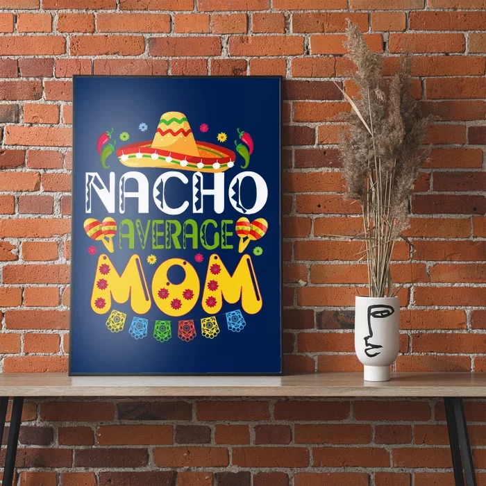 Nacho Average MOM Cinco De Mayo Mexican Fiesta Poster