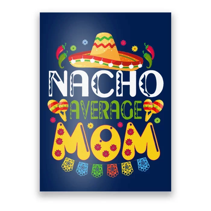 Nacho Average MOM Cinco De Mayo Mexican Fiesta Poster