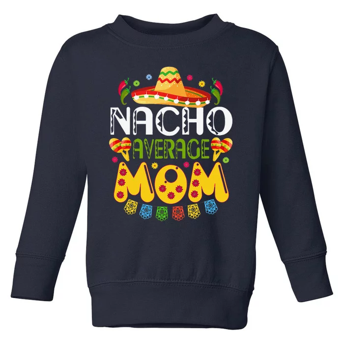 Nacho Average MOM Cinco De Mayo Mexican Fiesta Toddler Sweatshirt