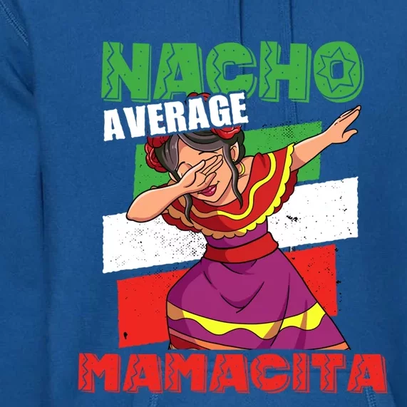 Nacho Average Mamacita Cute Gift Premium Hoodie