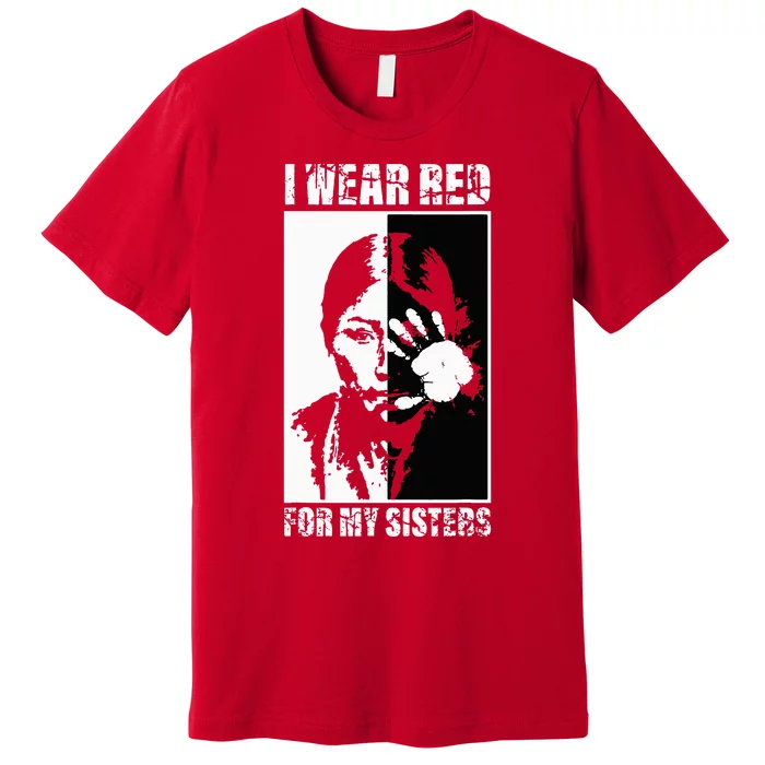 Native America MMIW Awareness I Wear Red For My Sisters Premium T-Shirt