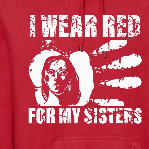 Native America MMIW Awareness I Wear Red For My Sisters Premium Hoodie