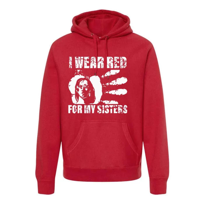 Native America MMIW Awareness I Wear Red For My Sisters Premium Hoodie