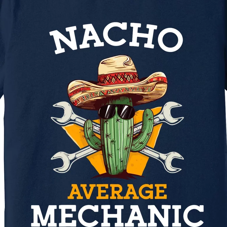 Nacho Average Mechanic Cinco De Mayo Funny Mexican Repairman Premium T-Shirt