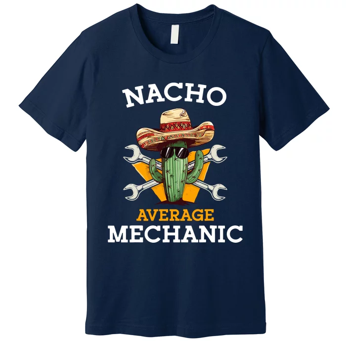 Nacho Average Mechanic Cinco De Mayo Funny Mexican Repairman Premium T-Shirt