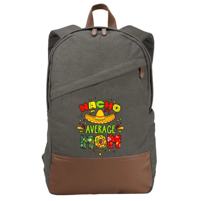 Nacho Average Mom Cinco De Mayo Mexican Fiesta Cotton Canvas Backpack