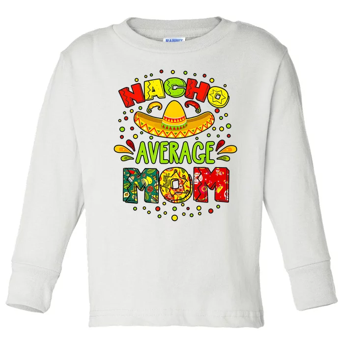 Nacho Average Mom Cinco De Mayo Mexican Fiesta Toddler Long Sleeve Shirt