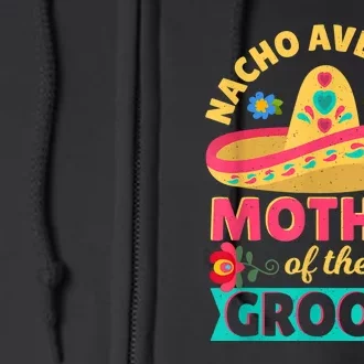 Nacho Average Mother Of Groom Cinco De Mayo Mexican Wedding Full Zip Hoodie