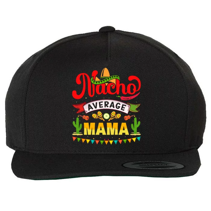 Nacho Average Mama Cinco De Mayo Mexican Matching Family Wool Snapback Cap