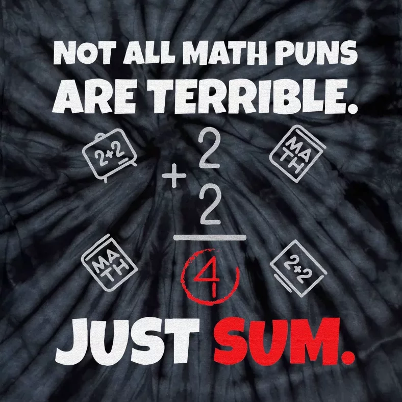 Not All Math Jokes Are Terrible Just Sum funny Math Teacher Tie-Dye T-Shirt