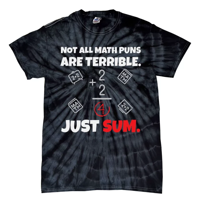 Not All Math Jokes Are Terrible Just Sum funny Math Teacher Tie-Dye T-Shirt