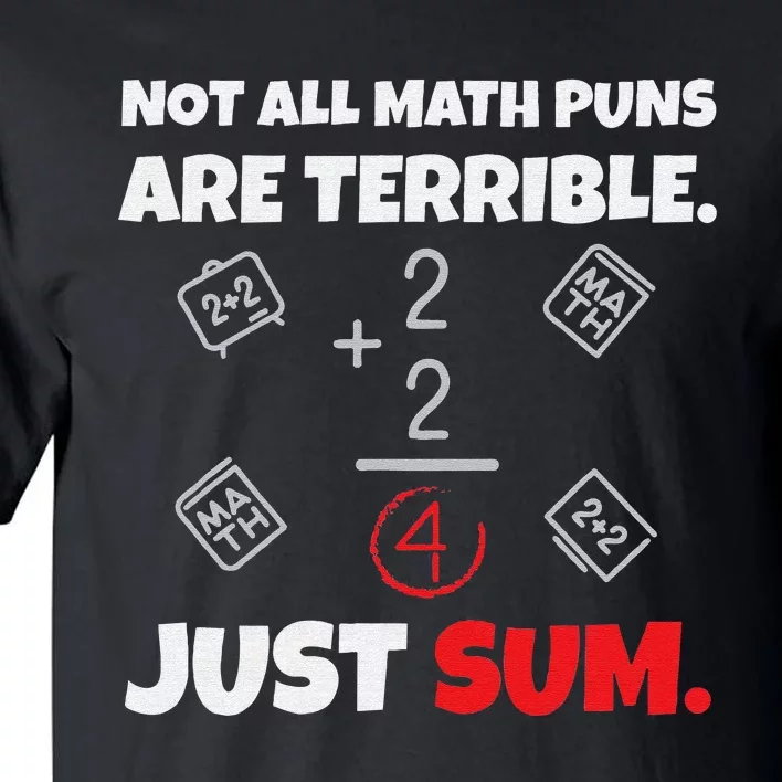 Not All Math Jokes Are Terrible Just Sum Math Teacher Pun Tall T-Shirt