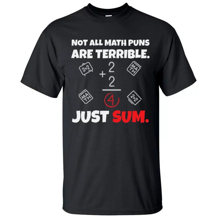 Not All Math Jokes Are Terrible Just Sum Math Teacher Pun Tall T-Shirt