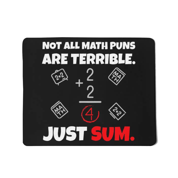 Not All Math Jokes Are Terrible Just Sum Math Teacher Pun Mousepad