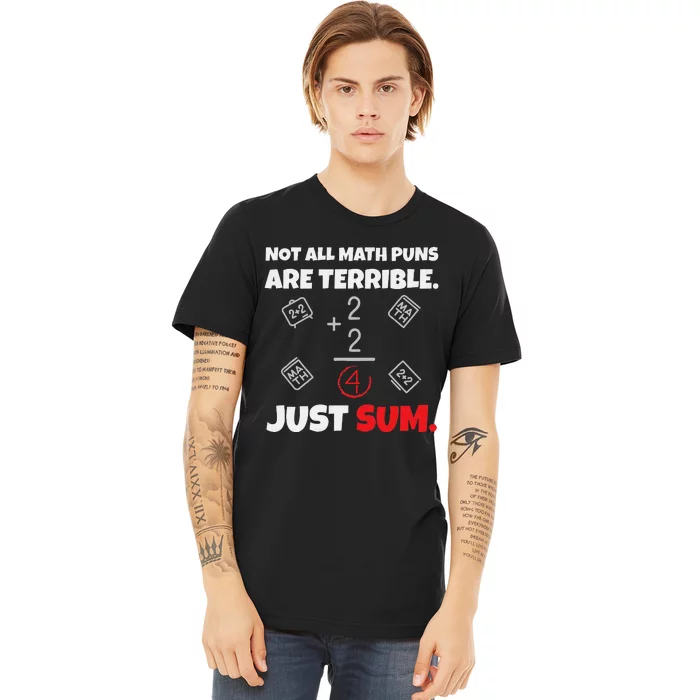 Not All Math Jokes Are Terrible Just Sum Math Teacher Pun Premium T-Shirt