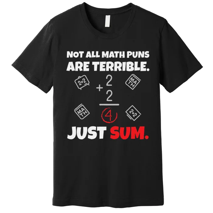 Not All Math Jokes Are Terrible Just Sum Math Teacher Pun Premium T-Shirt