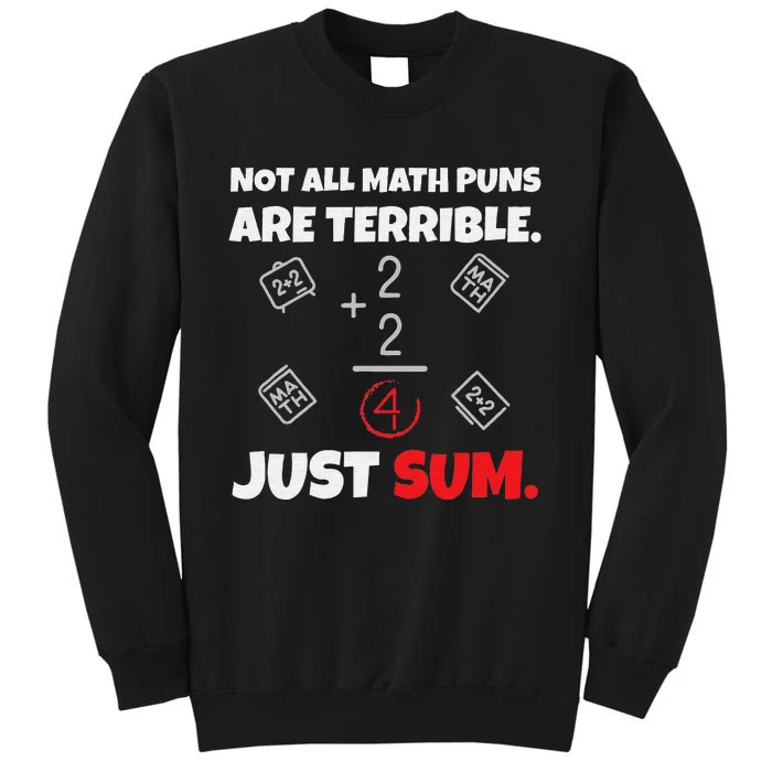 Not All Math Jokes Are Terrible Just Sum Math Teacher Pun Tall Sweatshirt