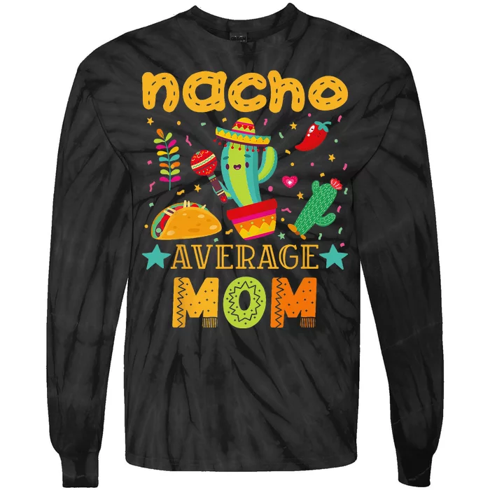 Nacho Average Mom Mexican Mama Cinco de Mayo Mother Fiesta Tie-Dye Long Sleeve Shirt