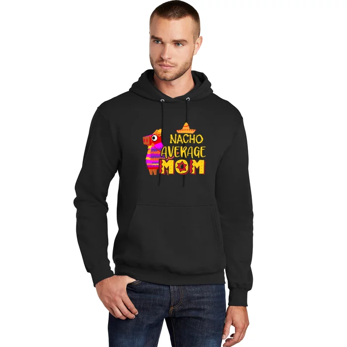 Nacho Average Mom Mexican Cinco De Mayo Mother Fiesta Mother's Day Hoodie