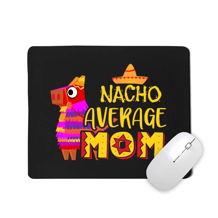 Nacho Average Mom Mexican Cinco De Mayo Mother Fiesta Mother's Day Mousepad