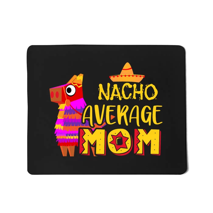 Nacho Average Mom Mexican Cinco De Mayo Mother Fiesta Mother's Day Mousepad