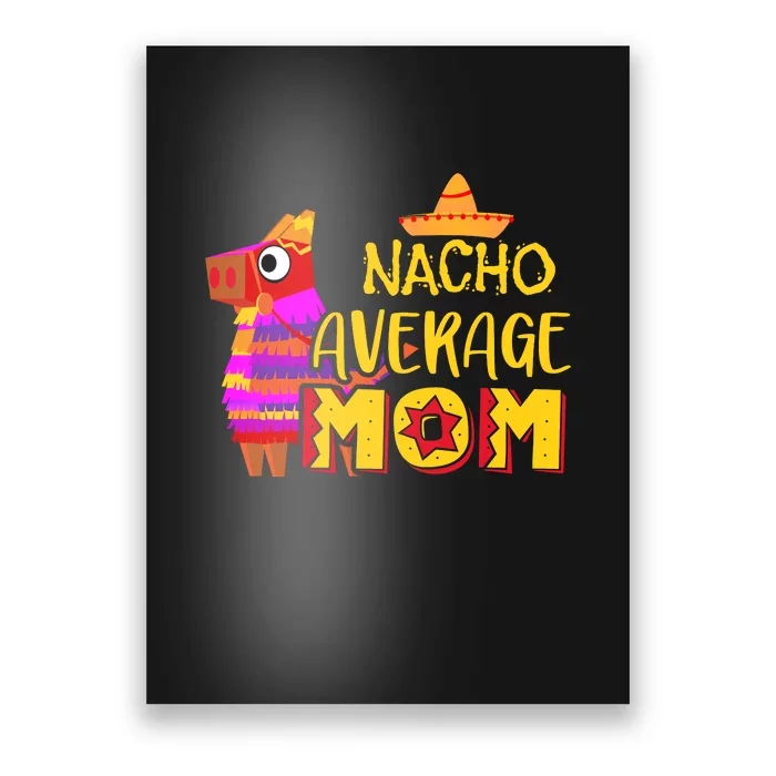 Nacho Average Mom Mexican Cinco De Mayo Mother Fiesta Mother's Day Poster