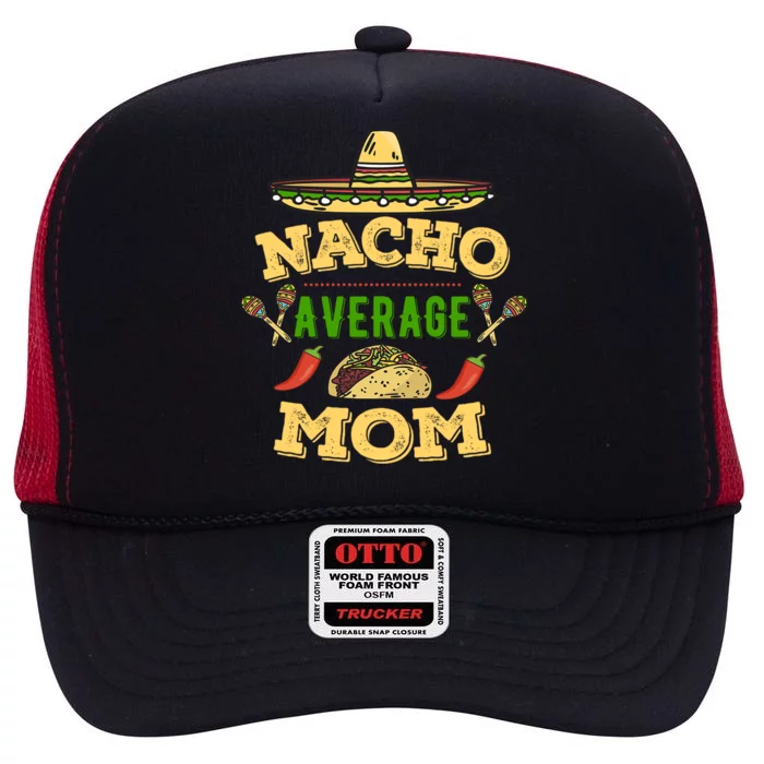 Nacho Average Mom Cinco De Mayo Gift High Crown Mesh Trucker Hat