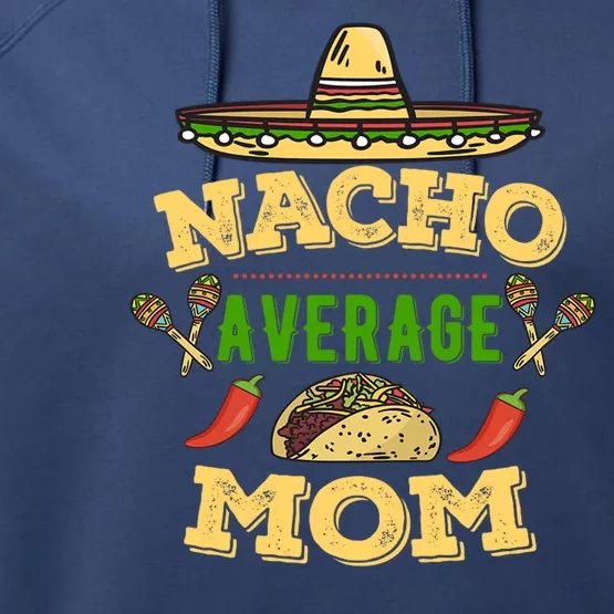 Nacho Average Mom Cinco De Mayo Gift Performance Fleece Hoodie