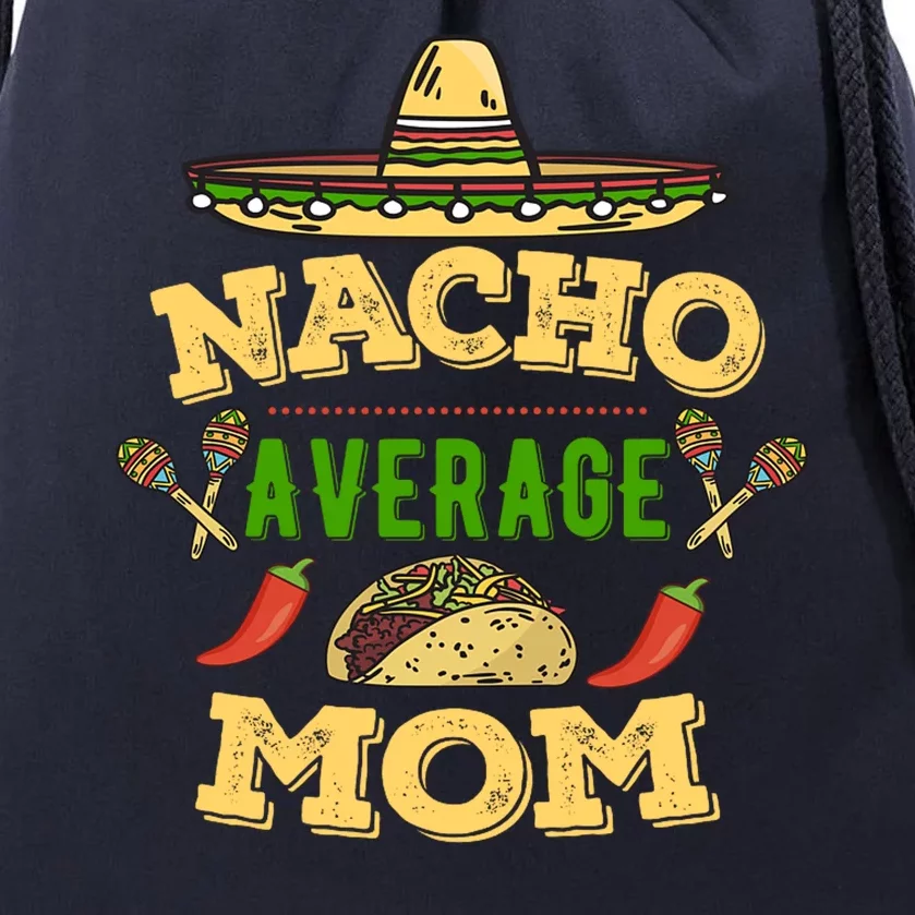 Nacho Average Mom Cinco De Mayo Gift Drawstring Bag