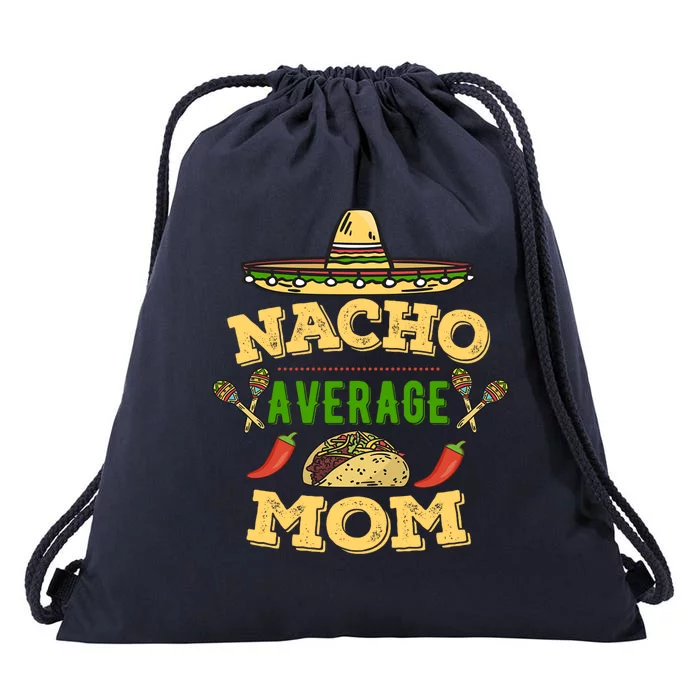 Nacho Average Mom Cinco De Mayo Gift Drawstring Bag