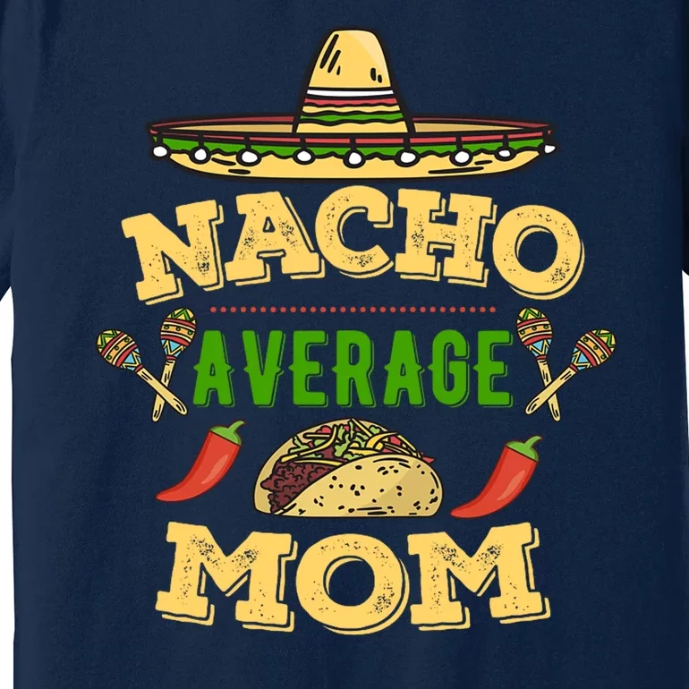 Nacho Average Mom Cinco De Mayo Gift Premium T-Shirt