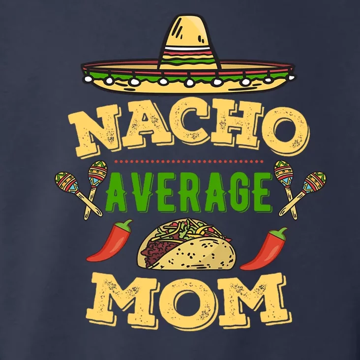 Nacho Average Mom Cinco De Mayo Gift Toddler Hoodie