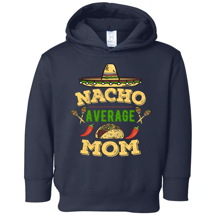 Nacho Average Mom Cinco De Mayo Gift Toddler Hoodie