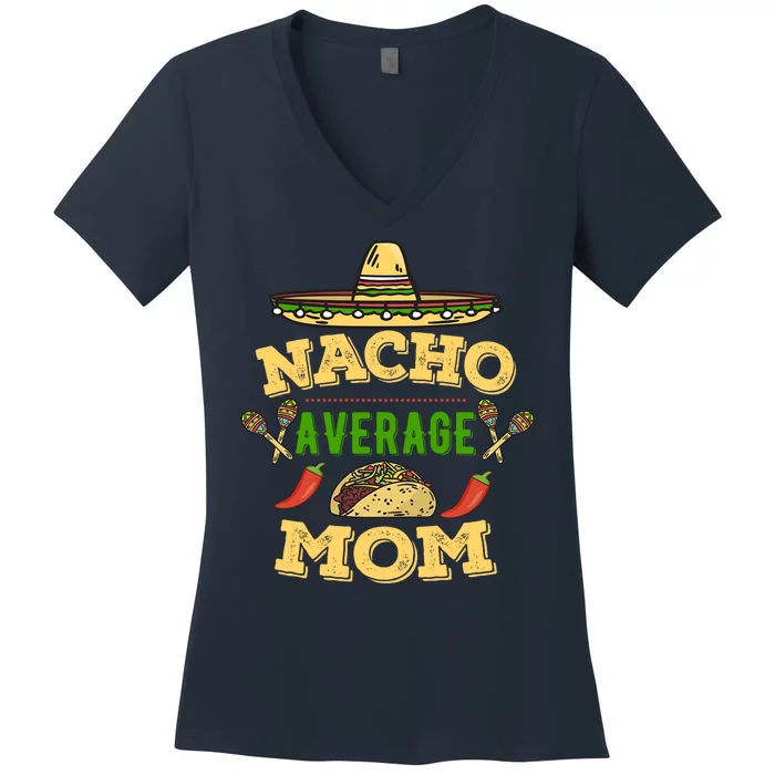 Nacho Average Mom Cinco De Mayo Gift Women's V-Neck T-Shirt