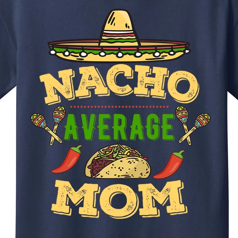 Nacho Average Mom Cinco De Mayo Gift Kids T-Shirt