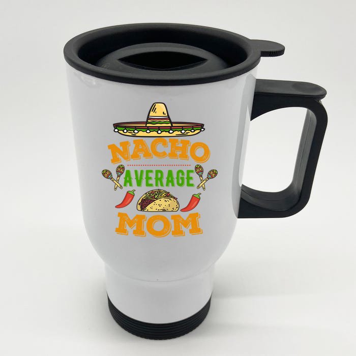 Nacho Average Mom Cinco De Mayo Gift Front & Back Stainless Steel Travel Mug