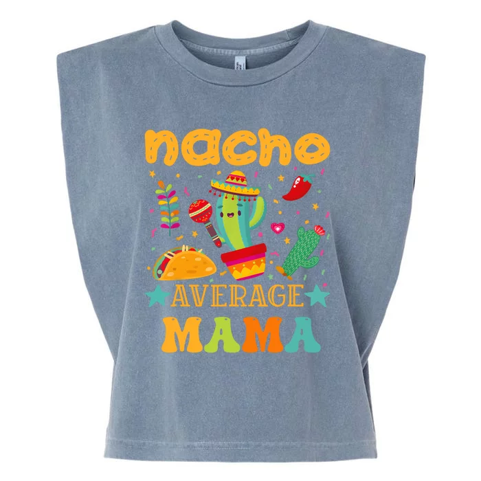 Nacho Average Mom Mexican Mama Cinco De Mayo Mother Fiesta Garment-Dyed Women's Muscle Tee