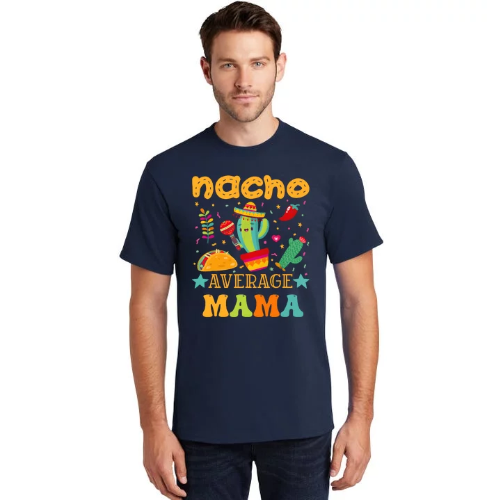 Nacho Average Mom Mexican Mama Cinco De Mayo Mother Fiesta Tall T-Shirt