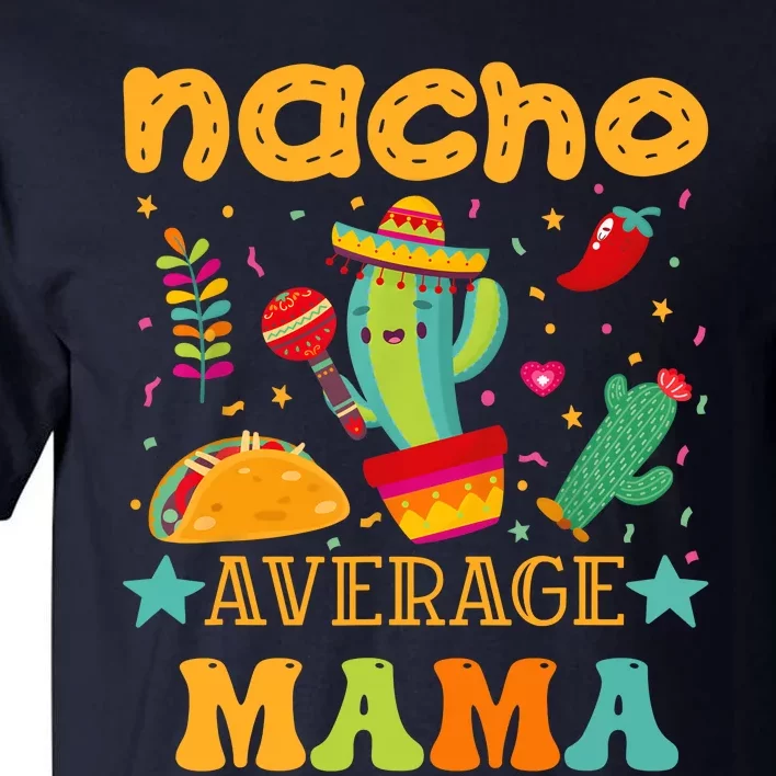 Nacho Average Mom Mexican Mama Cinco De Mayo Mother Fiesta Tall T-Shirt